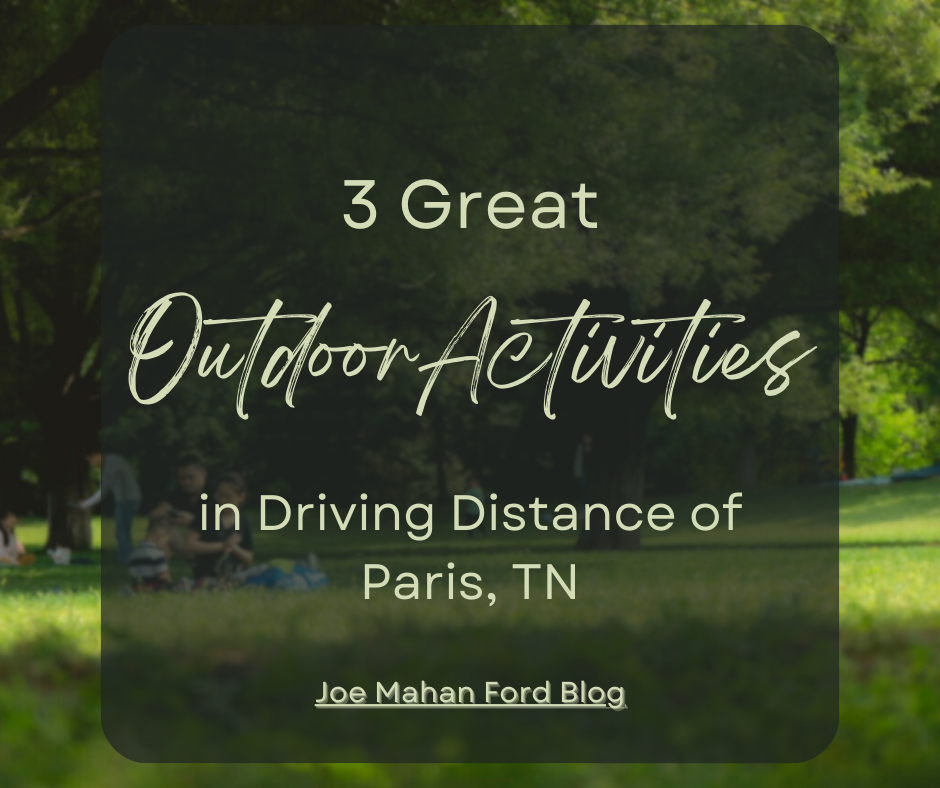 A graphic with a photo of greenspace and the text: 3 Great Outdoor Activities in Driving Distance of Paris, TN - Joe Mahan Ford Blog