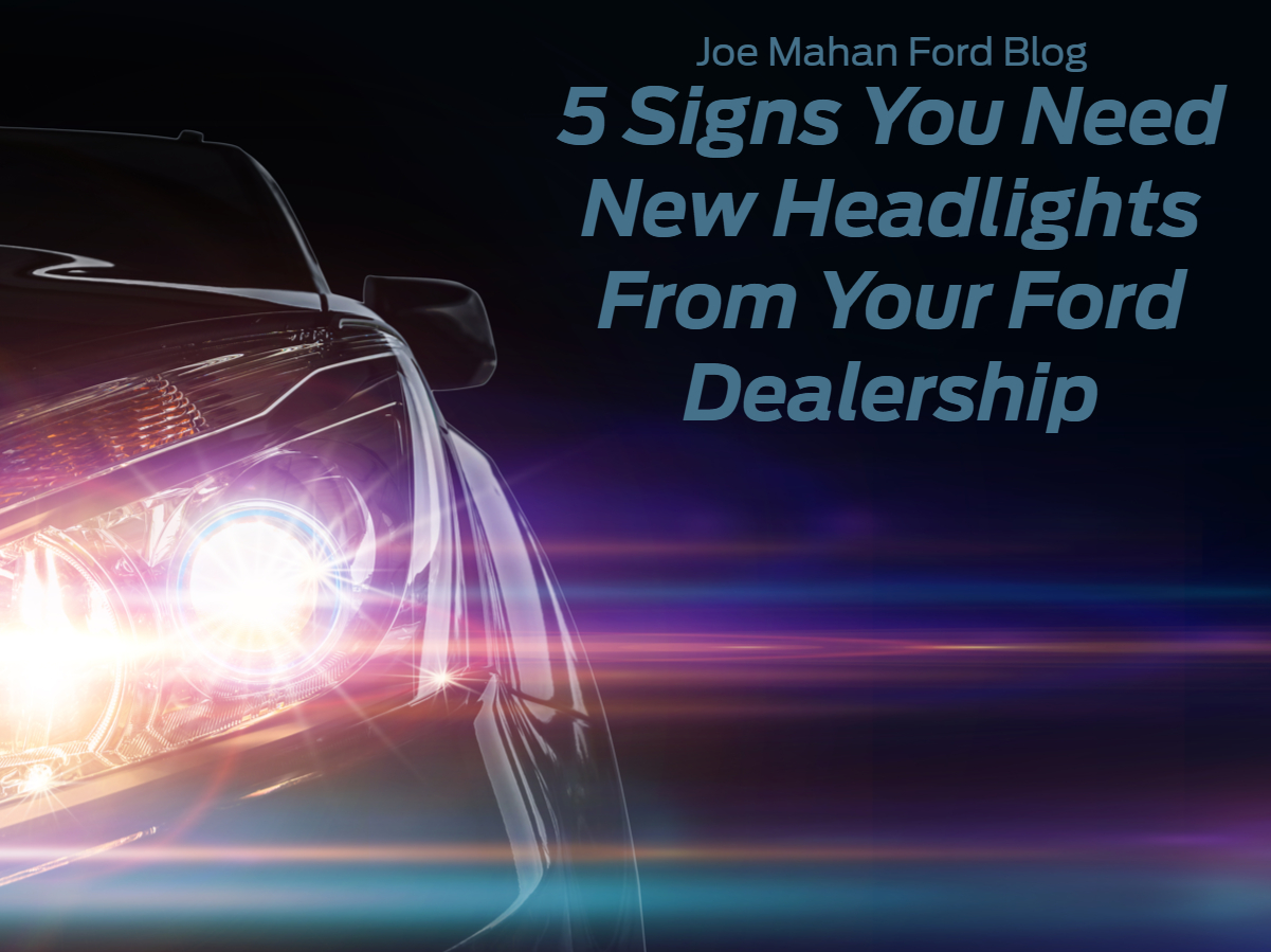 A graphic containing a photo of a car's headlight and the text: 5 Signs You Need New Headlights From Your Ford Dealership - Joe Mahan Ford Blog